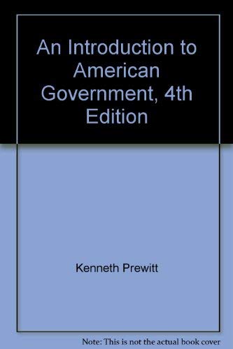 An Introduction to American Government, 4th Edition Kenneth Prewitt and Sidney Verba - Good