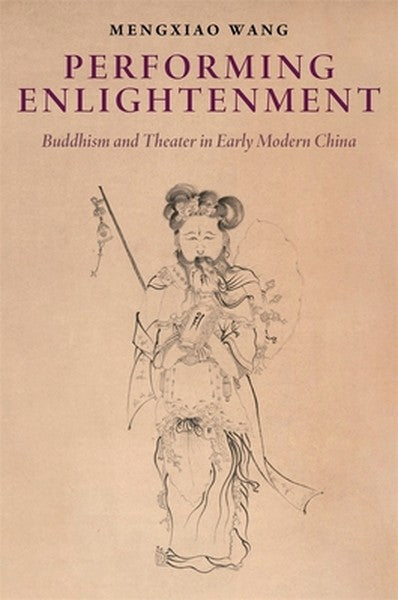 Performing Enlightenment: Buddhism and Theater in Early Modern China