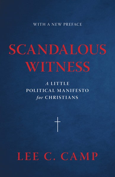 Scandalous Witness: A Little Political Manifesto for Christians