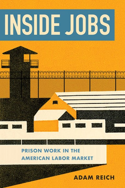 Inside Jobs: Prison Work in the Making of the American Labor Market
