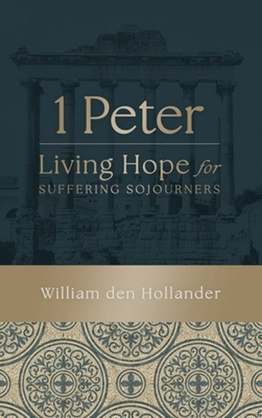 1 Peter: Living Hope for Suffering Sojourners