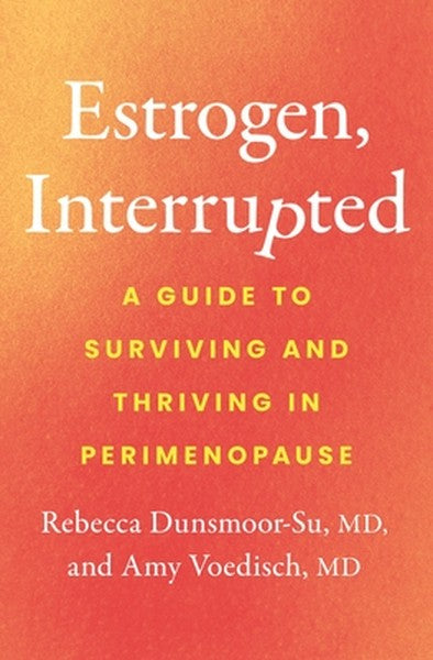 Estrogen, Interrupted: A Guide to Surviving and Thriving in Perimenopause