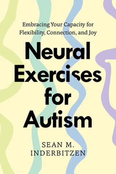 Neural Exercises for Autism: Embracing Your Capacity for Flexibility, Connection, and Joy