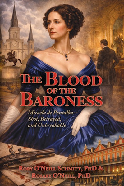 The Blood of the Baroness: Micaëla de Pontalba - Shot, Betrayed, and Unbreakable