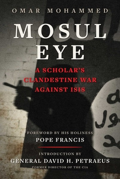 Mosul Eye: A Scholar's Clandestine War Against Isis