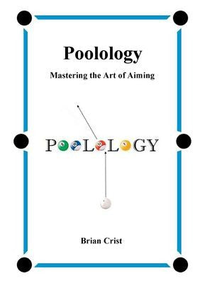 Poolology : Mastering the Art of Aiming by Brian Crist (2017, Trade Paperback)