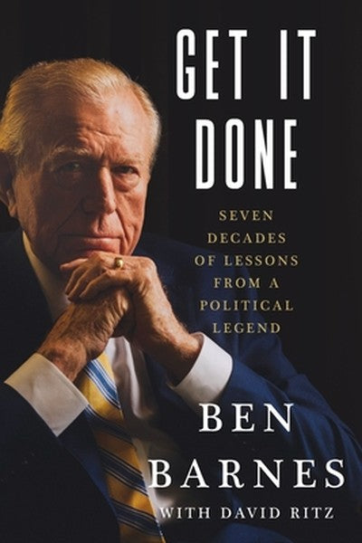 Get It Done: Seven Decades of Lessons from a Political Legend