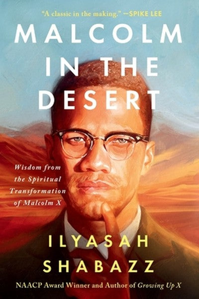 Malcolm in the Desert: Wisdom from the Spiritual Transformation of Malcolm X