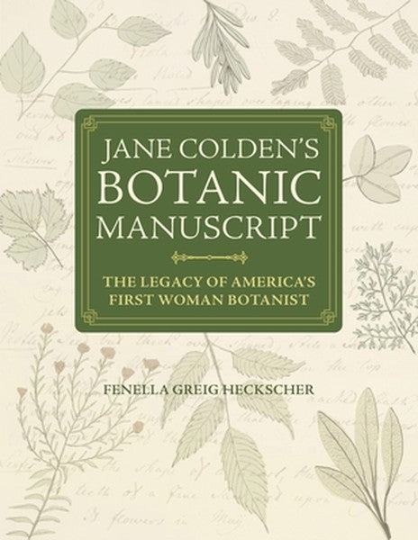 Jane Colden's Botanic Manuscript: The Legacy of America's First Woman Botanist