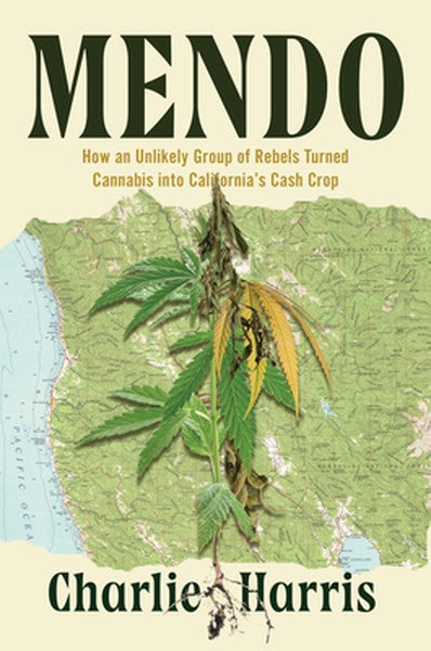 Mendo: How an Unlikely Group of Rebels Turned Cannabis Into California's Cash Crop