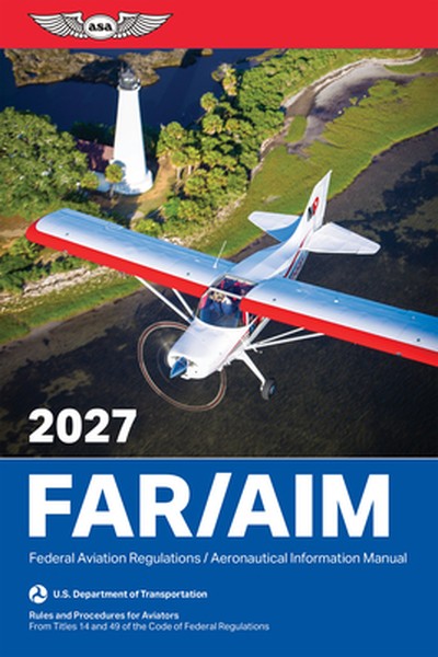 Far/Aim 2027: Federal Aviation Regulations/Aeronautical Information Manual