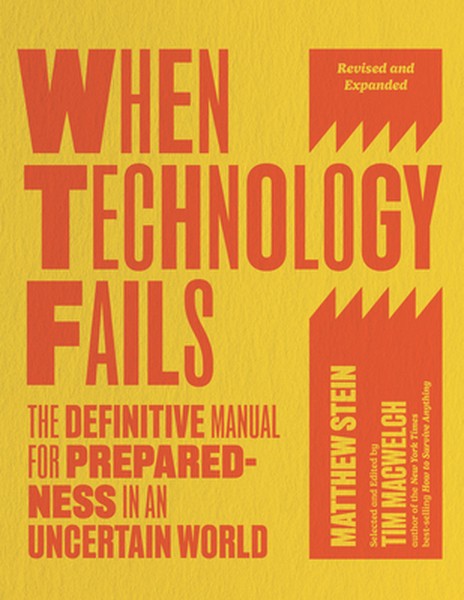 When Technology Fails, Revised and Expanded: The Definitive Manual for Preparedness in an Uncertain World