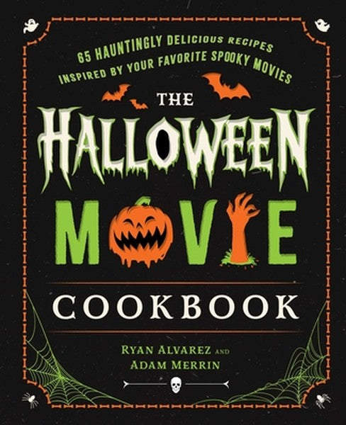 The Halloween Movie Cookbook: 65 Hauntingly Delicious Recipes Inspired by Your Favorite Spooky Movies