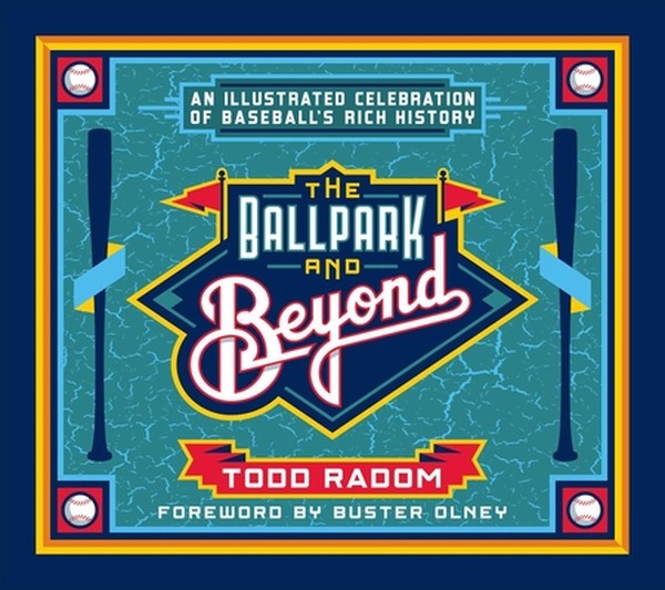 The Ballpark and Beyond: An Illustrated Celebration of Baseball's Rich History