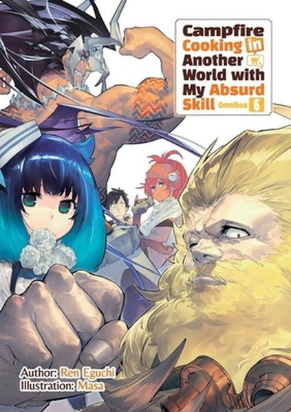 Campfire Cooking in Another World with My Absurd Skill: Omnibus 6 (Light Novel): Volume 6