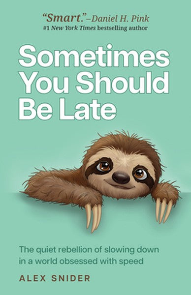 Sometimes You Should Be Late: The Quiet Rebellion of Slowing Down in a World Obsessed with Speed