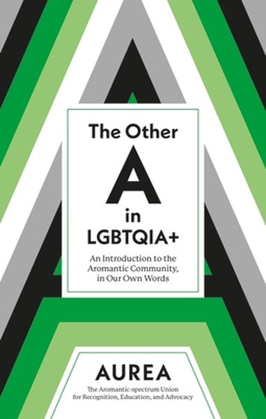 The Other a in Lgbtqia+: An Introduction to the Aromantic Community, in Our Own Words