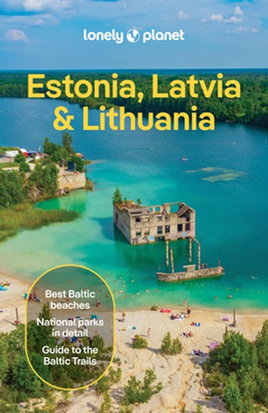 Lonely Planet Estonia, Latvia & Lithuania: Plan the Trip of a Lifetime Detailed Itineraries & Maps Insider Tips Covers E