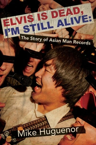 Elvis Is Dead, I'm Still Alive: The Story of Asian Man Records