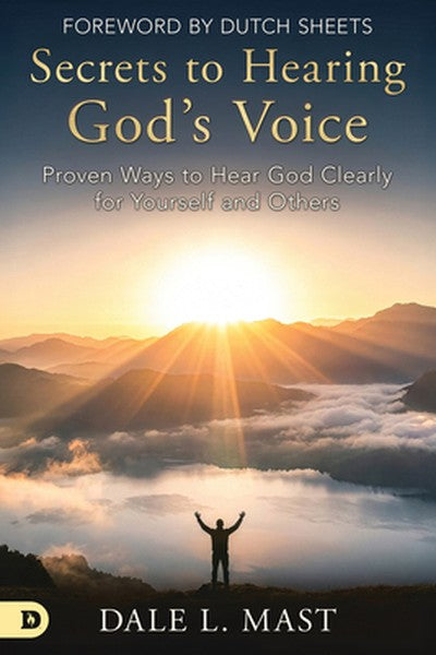 Secrets to Hearing God's Voice: Proven Ways to Hear God Clearly for Yourself and Others