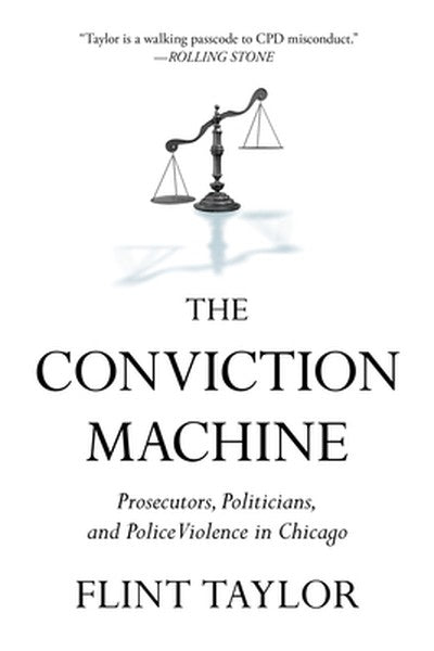 The Conviction Machine: Prosecutors, Politicians, and Police Violence in Chicago