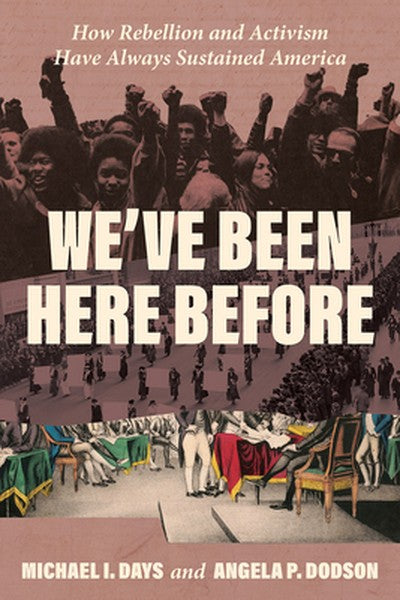 We've Been Here Before: How Rebellion and Activism Have Always Sustained America
