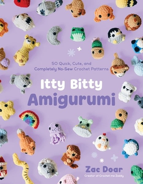 Itty Bitty Amigurumi: 50 Quick, Cute, and Completely No-Sew Crochet Patterns