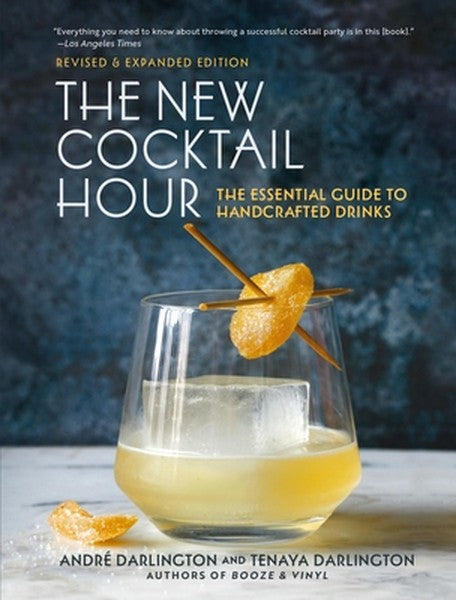 The New Cocktail Hour: The Essential Guide to Handcrafted Drinks (Revised & Expanded Edition)