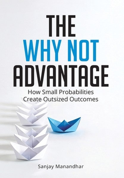 The Why Not Advantage: How Small Probabilities Create Outsized Outcomes