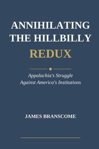 Annihilating the Hillbilly Redux: Appalachia's Struggle Against America's Institutions