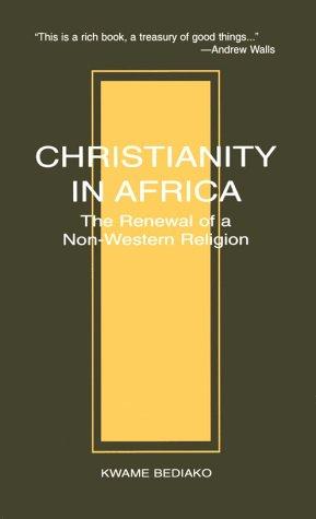 Christianity in Africa : The Renewal of Non-Western Religion by Kwame Bediako... - book cover