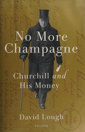 No More Champagne : Churchill and His Money by David Lough (2015, Hardcover) - book cover