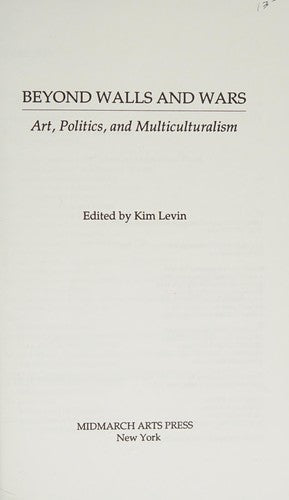 Beyond Walls and Wars : Art, Politics, and Multiculturalism by Kim Levin ... - book cover