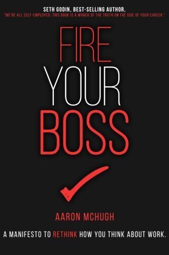 Fire Your Boss: A Manifesto to Rethink How You Think About Work - Good