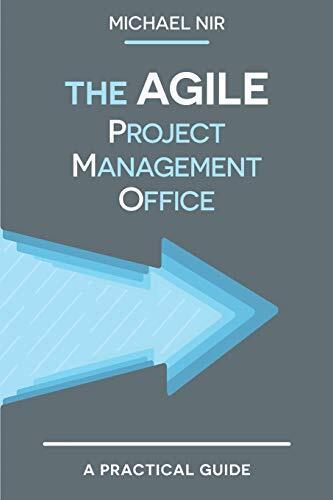 The Agile PMO: Leading the Effective, Value Driven, Project Management Office (B - Good