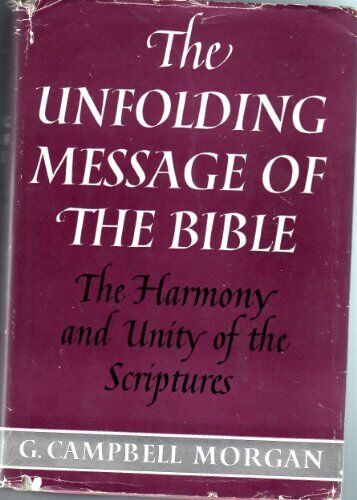 The Unfolding Message of the Bible: the Harmony and Unity of the Scriptures by G - Good