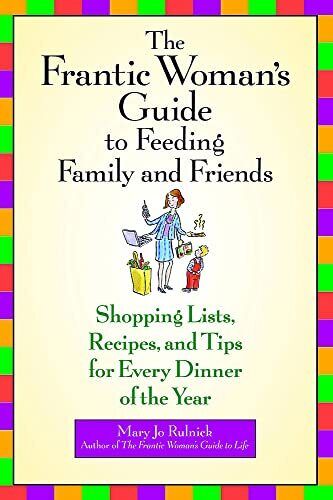 The Frantic Woman's Guide to Feeding Family and Friends: Shopping Lists, Recipes