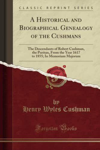 A Historical and Biographical Genealogy of the Cushmans: The Descendants of Robe - Good