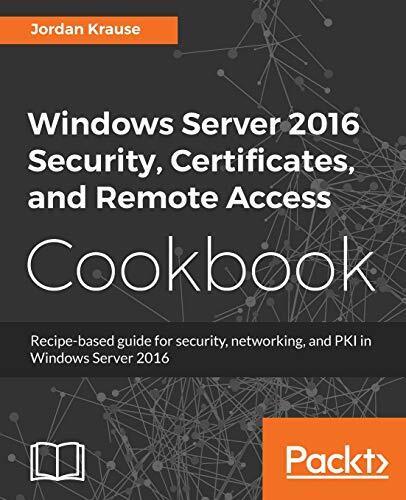 Windows Server 2016 Security, Certificates, and Remote Access Cookbook - Good