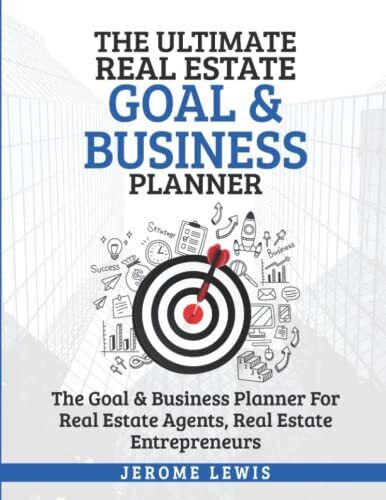 The Ultimate Real Estate Goal & Business Planner: The Goal & Business Planner Fo