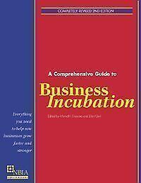 A Comprehensive Guide to Business Incubation Edited by Meredith Erlewine and Ell