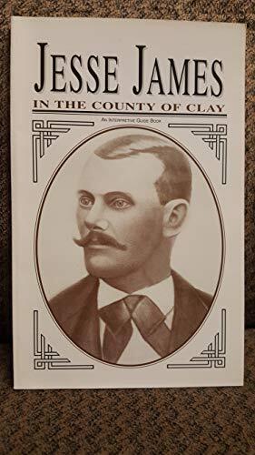 Jesse James in the county of Clay: An interpretive guide book - Good