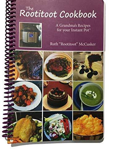 The Rootitoot Cookbook: A Grandma's Recipes For Your Instant Pot - Good