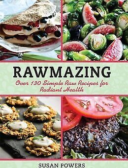 Rawmazing: Over 130 Simple Raw Recipes for Radiant Health