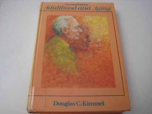 Adulthood and aging: An interdisciplinary, developmental view Kimmel, Douglas C