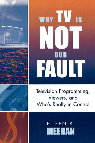 Why TV Is Not Our Fault: Television Programming, Viewers, and Who's Really in