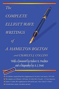 The Complete Elliott Wave Writings of A. Hamilton Bolton and Charles J. Collins: