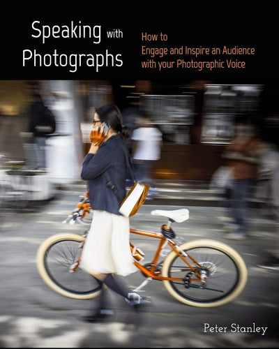 Speaking with Photographs: Learn how to Engage and Inspire an Audience with your