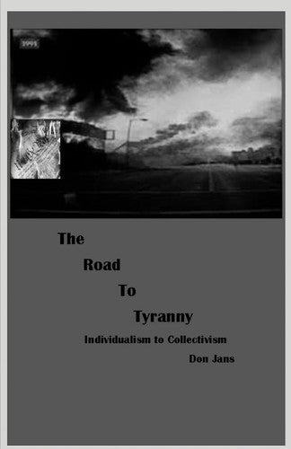 The Road To Tyranny: Individualism to Collectivism [Paperback] Jans, Don