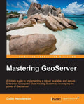 Mastering GeoServer by Colin Henderson - Web Mapping Server Development Guide